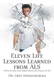 Eleven Life Lessons Learned from ALS : With Letters and Verses from the Valley of ALS