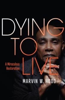 Dying To Live : A Miraculous Restoration