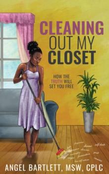 Cleaning Out My Closet : How the Truth Will Set You Free