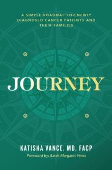 Journey : A Simple Roadmap for Newly Diagnosed Cancer Patients and Their Families