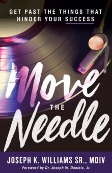 Move The Needle : Get Past the Things that Hinder Your Success