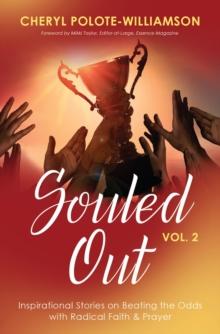 Souled Out, Volume 2 : Inspirational Stories on Beating the Odds with Radical Faith & Prayer