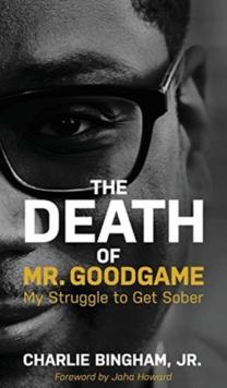 The Death of Mr.GoodGame : My Struggle to Get Sober