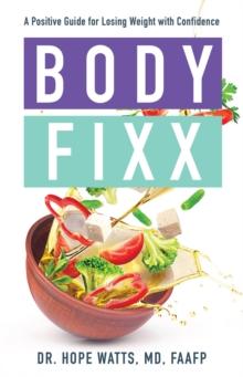 Body Fixx : A Positive Guide for Losing Weight with Confidence