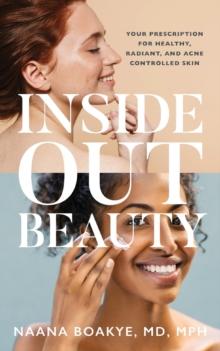 Inside Out Beauty : Your Prescription for Healthy, Radiant, and Acne Controlled Skin