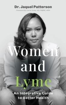 Women and Lyme : An Integrative Guide to Better Health