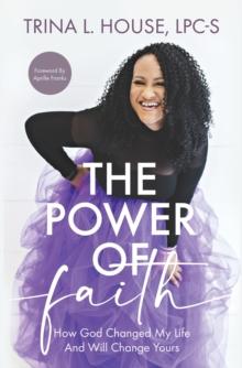 ?The Power of Faith : How God Changed My Life And Will Change Yours