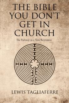 The Bible You Don't Get In Church : The Pathway to a New Revelation