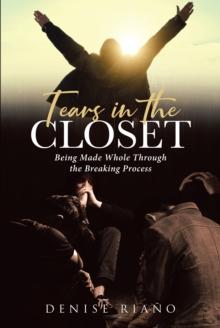 Tears in the Closet : Being Made Whole Through the Breaking Process