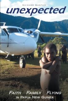 Unexpected : Faith, Family, Flying in Papua New Guinea