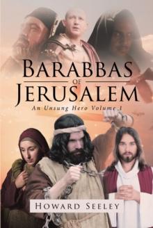 Barabbas of Jerusalem : An Unsung Hero