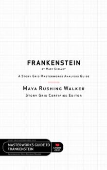 Frankenstein by Mary Shelley : A Story Grid Masterworks Analysis Guide