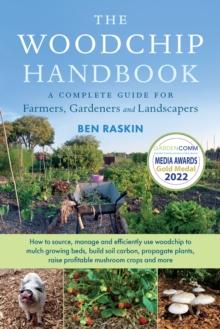 The Woodchip Handbook : A Complete Guide for Farmers, Gardeners and Landscapers