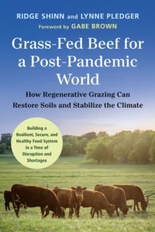 Grass-Fed Beef for a Post-Pandemic World : How Regenerative Grazing Can Restore Soils and Stabilize the Climate