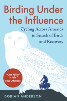 Birding Under the Influence : Cycling Across America in Search of Birds and Recovery