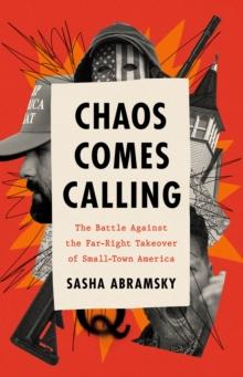 Chaos Comes Calling : The Battle Against the Far-Right Takeover of Small-Town America