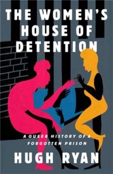 The Women's House of Detention : A Queer History of a Forgotten Prison