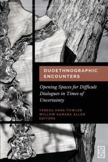 Duoethnographic Encounters : Opening Spaces for Difficult Dialogues in Times of Uncertainty