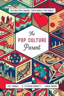 The Pop Culture Parent : Helping Kids Engage Their World for Christ