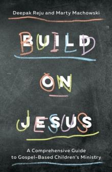 Build on Jesus : A Comprehensive Guide to Gospel-Based Children's Ministry