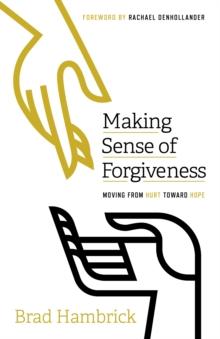 Making Sense of Forgiveness : Moving from Hurt toward Hope