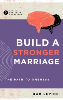 Build a Stronger Marriage : The Path to Oneness