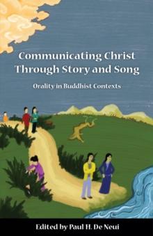 Communicating Christ Through Story and Song : Orality in Buddhist Contexts