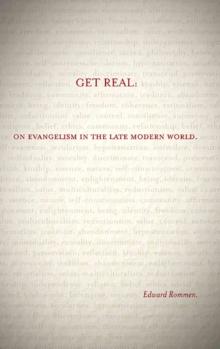 Get Real: : On Evangelism in the Late Modern World