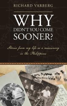 Why Didn't You Come Sooner? : Stories from My Life as a Missionary in the Philippines