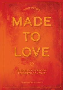 Made to Love : Becoming a Fearless Follower of Jesus