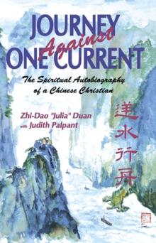 Journey Against One Current : The Spiritual Autobiography of a Chinese Christian