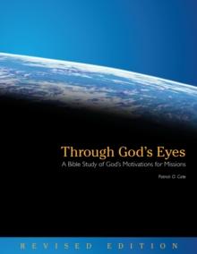 Through God's Eyes (Revised Edition) : A Bible Study of God's Motivations for Missions