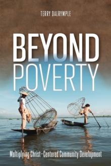 Beyond Poverty : Multiplying Christ-Centered Community Development