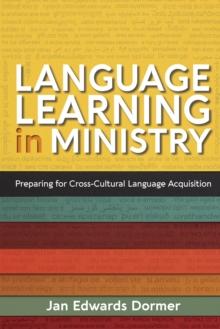 Language Learning in Ministry : Preparing for Cross-Cultural Language Acquisition