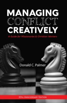 Managing Conflict Creatively (30th Anniversary Edition) : A Guide for Missionaries & Christian Workers