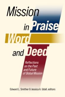 Mission in Praise, Word, and Deed : Reflections on the Past and Future of Global Mission