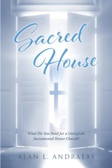 Sacred House : What Do You Need for a Liturgical, Sacramental House Church?