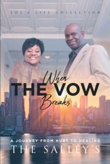 When The Vow Breaks : A Journey From Hurt To Healing