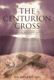 The Centurion Cross : A Biblical Fiction Novel