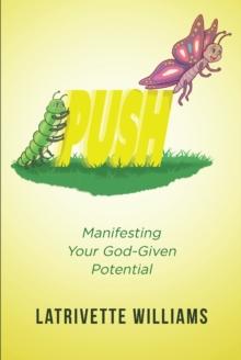 PUSH : Manifesting Your God-Given Potential