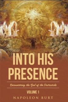 Into His Presence, Volume 1 : Encountering the God of the Patriarchs