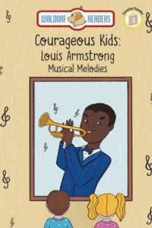 Louis Armstrong : Musical Melodies The Courageous Kids Series