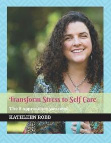 Transform stress to self care : The 8 approaches you need