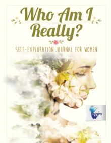 Who Am I Really? Self-Exploration Journal for Women