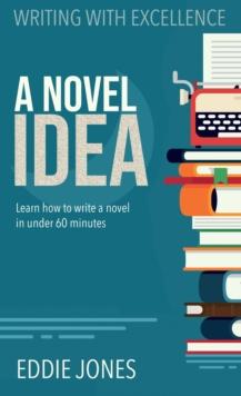 A Novel Idea : "Learn" how to write a novel in under 60 minutes