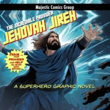 Jehovah Jireh -  The Incredible Provider : A Superhero Graphic Novel