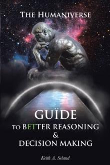 The Humaniverse Guide To Better Reasoning and Decision Making