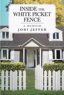 Inside the White Picket Fence : A Memoir