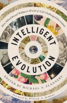 Intelligent Evolution : How Alfred Russel Wallace's World of Life Challenged Darwinism