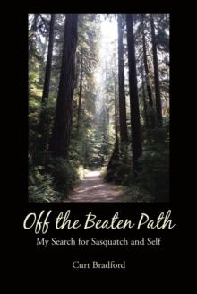 Off the Beaten Path : My Search for Sasquatch and Self